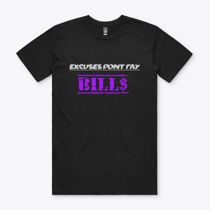 Excuses don't pay bills.