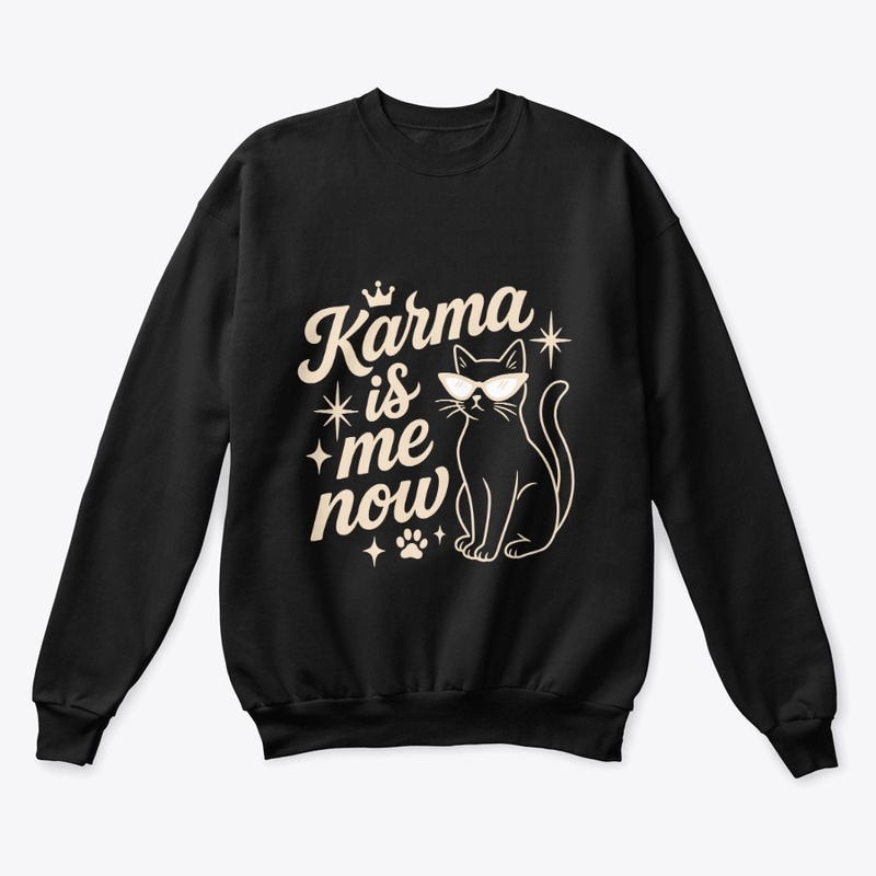 Karma Is Me Now Sassy Cat Gift