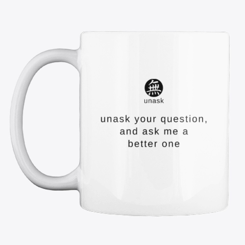 Unask your question.