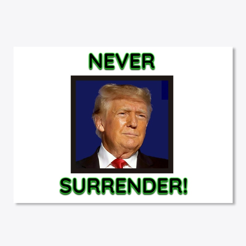 Donald Trump Never Surrender!
