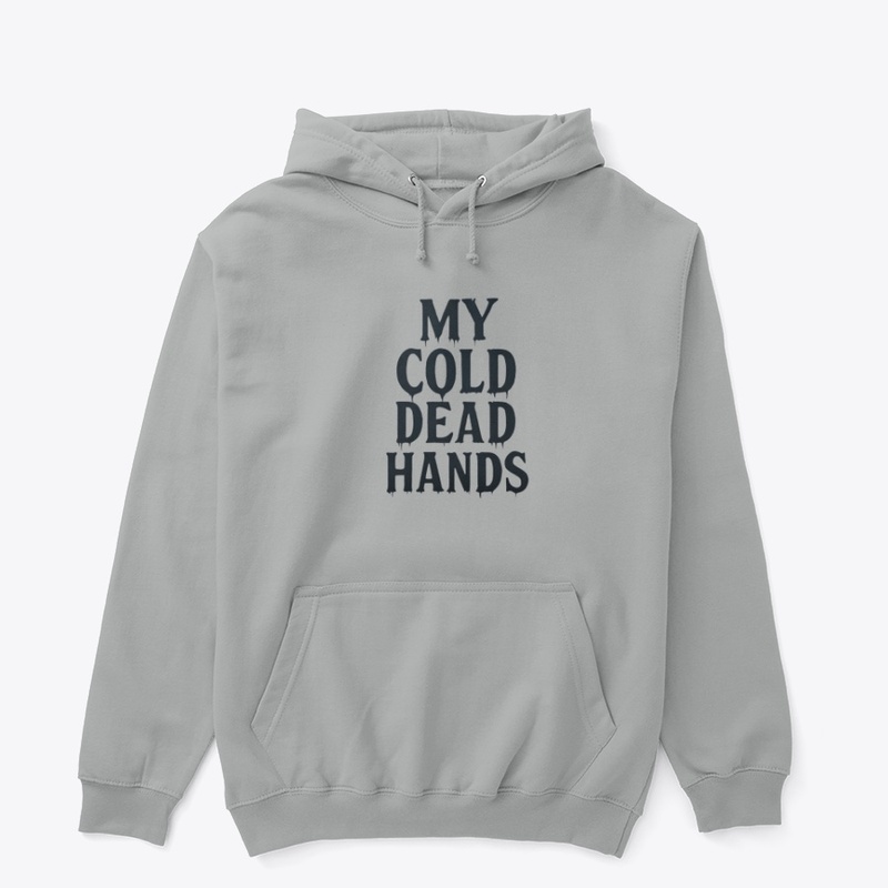 My Cold Dead Hands - Unisex Classic Pullover Hoodie - Unisex Classic Pullover Hoodie - Unisex Classic Pullover Hoodie - Unisex Classic Pullover Hoodie