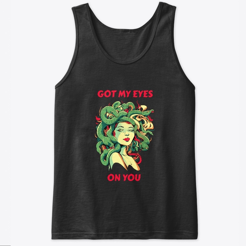 Got My Eyes On You – Goddess Medusa