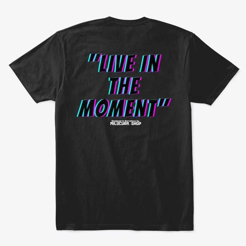 "Live in the moment" 