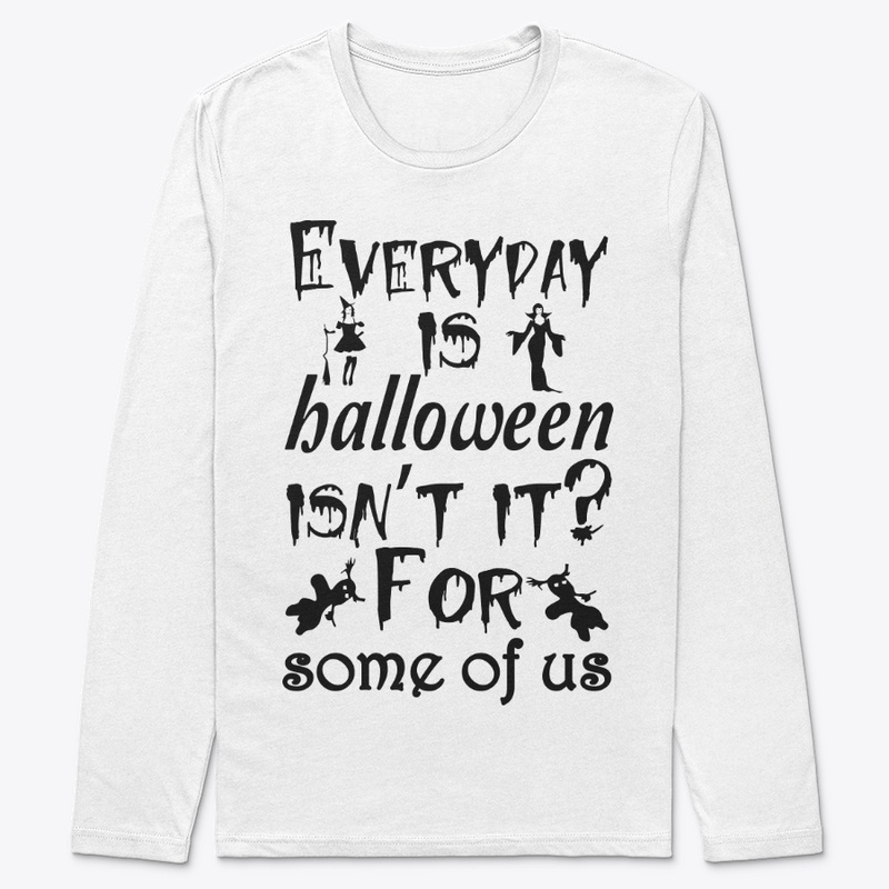 Everyday is Halloween for some of us