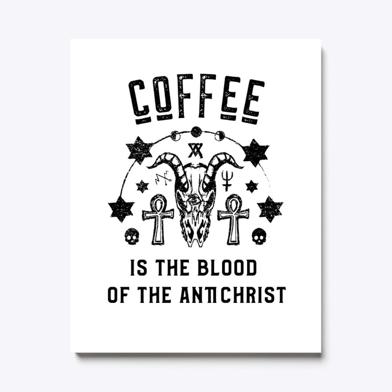 Coffee is the Blood of the Antichrist