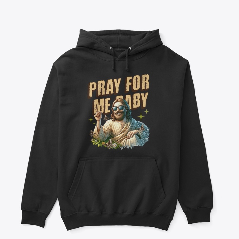 Pray for me baby