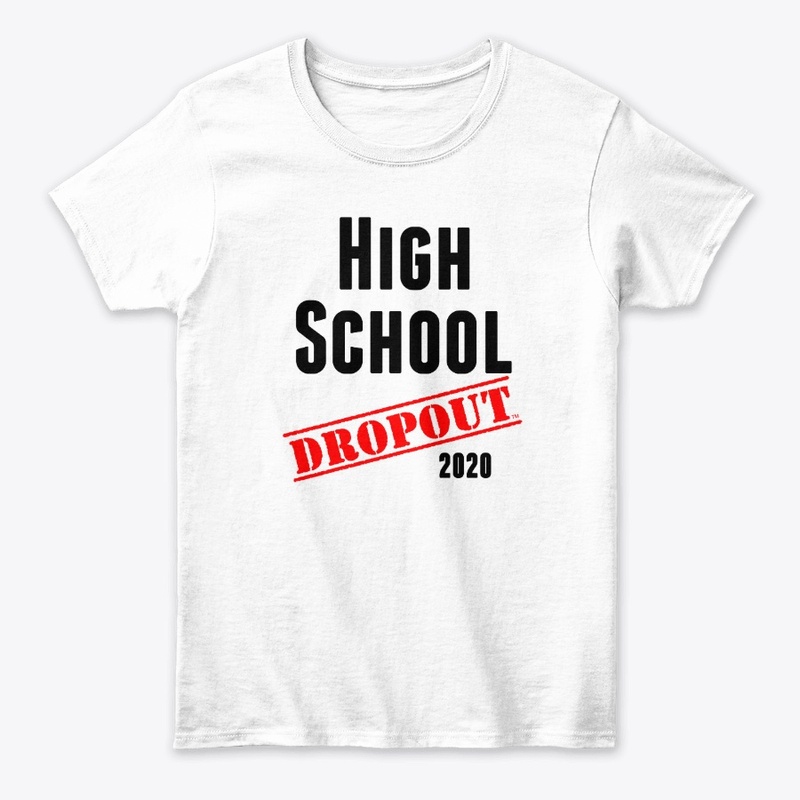 High School Dropout (sarcastic/funny)