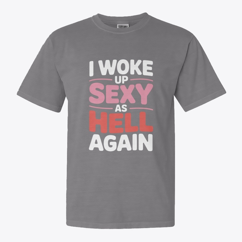 I Woke Up Sexy As Hell Again