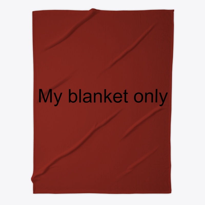 My blanket only 