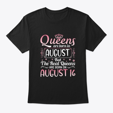 Queens Are Born In August But The Real Q Black T-Shirt Front