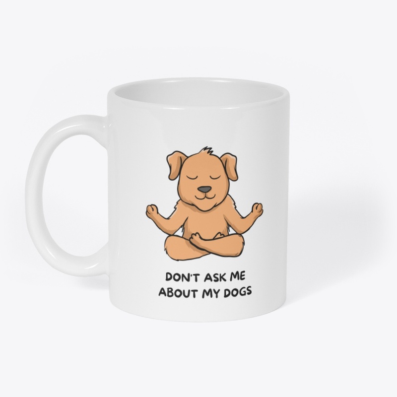  Don't Ask Me About My Dogs T-Shirt