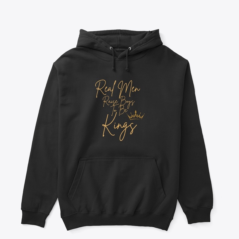Real Men raise boys to be Kings