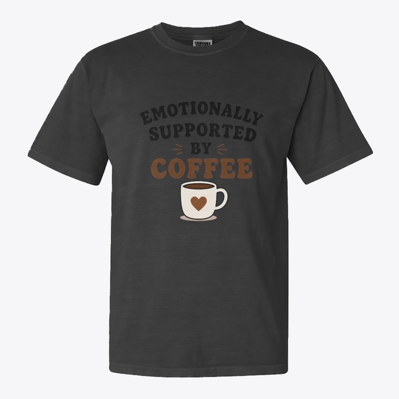 Emotionally Supported By Coffee