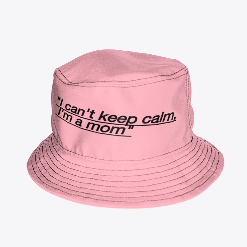 I CAN'T KEEP CALM I'M A MOM