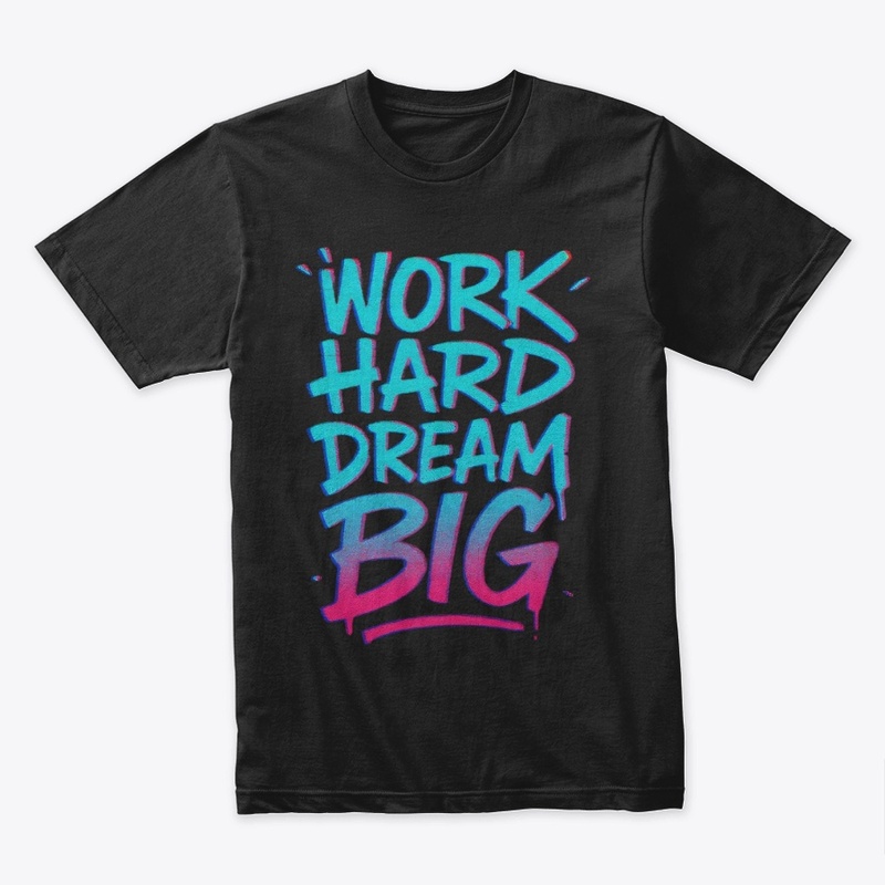 Work Hard Dream Big