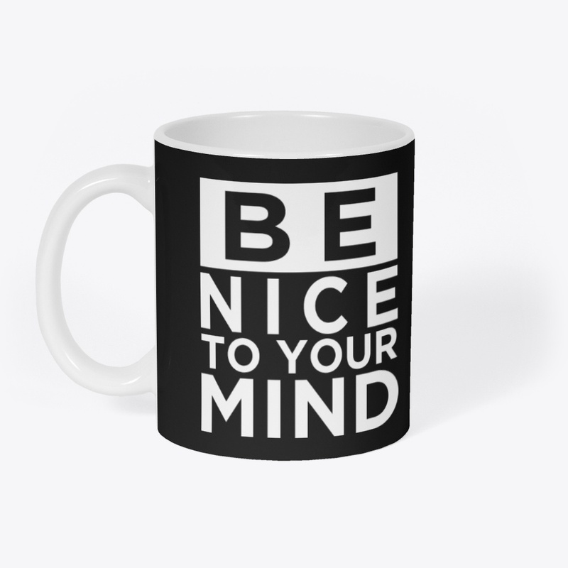 Be Nice To Your Mind