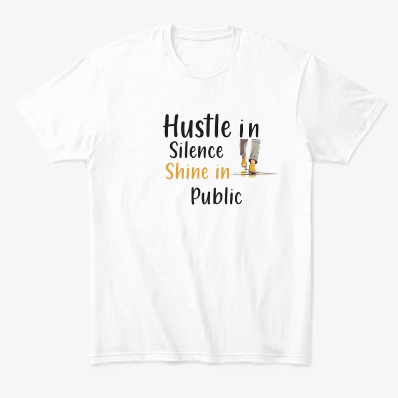 Hustle in Silence Shine in Public Grind
