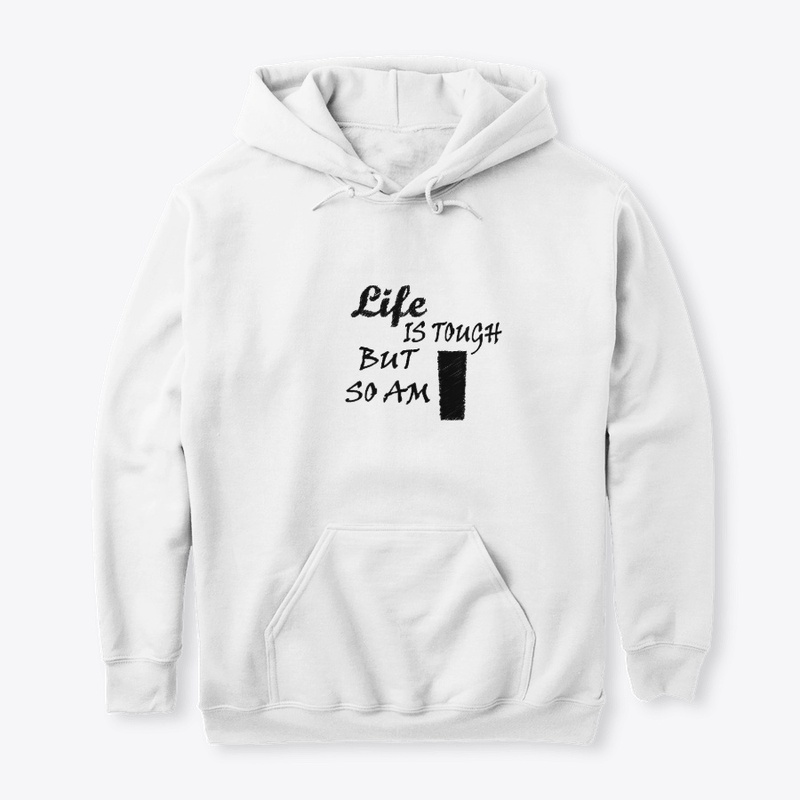 Life is Tough But So Am I