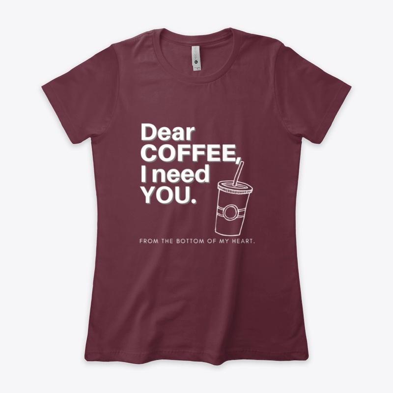 Dear Coffee I Need You