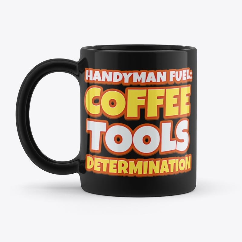 Handyman Fuel: Cofee, Tools, Determ.
