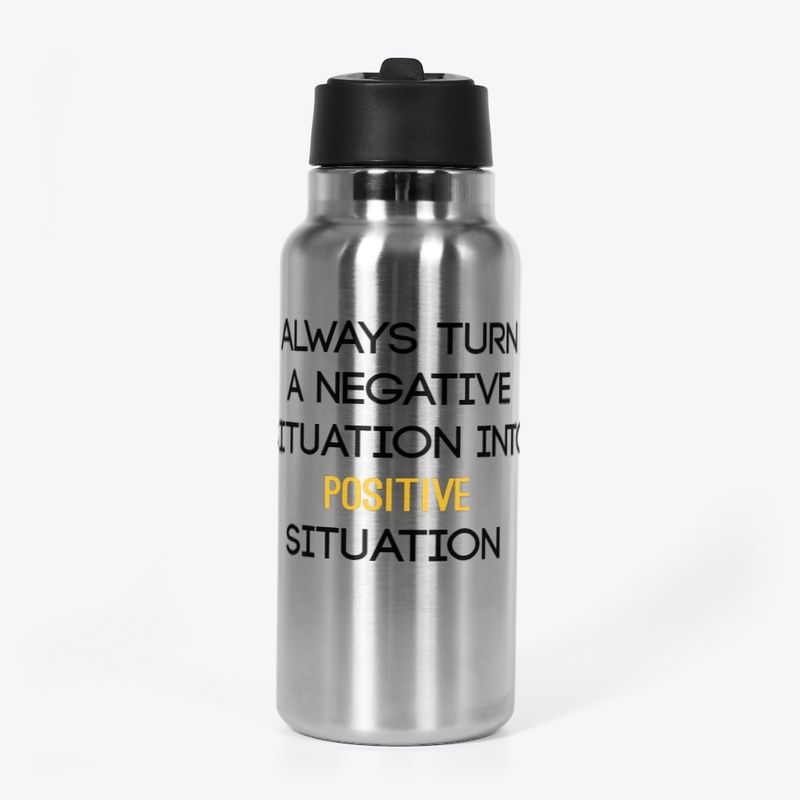 turn any situation into a positive one