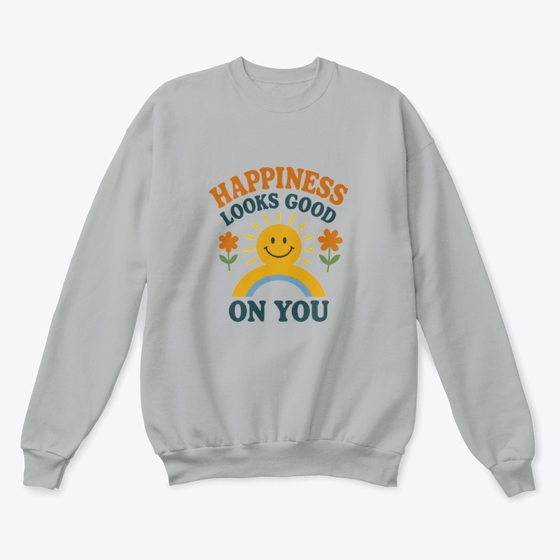 Happiness looks good on you tshirt ✨