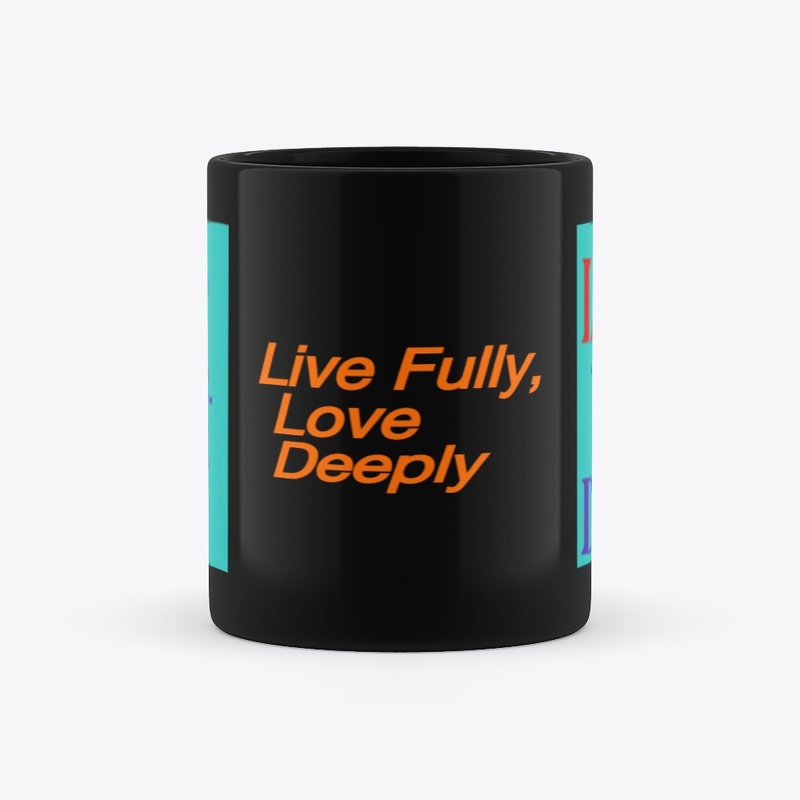 "Live Fully, Love Deeply Inspirational 