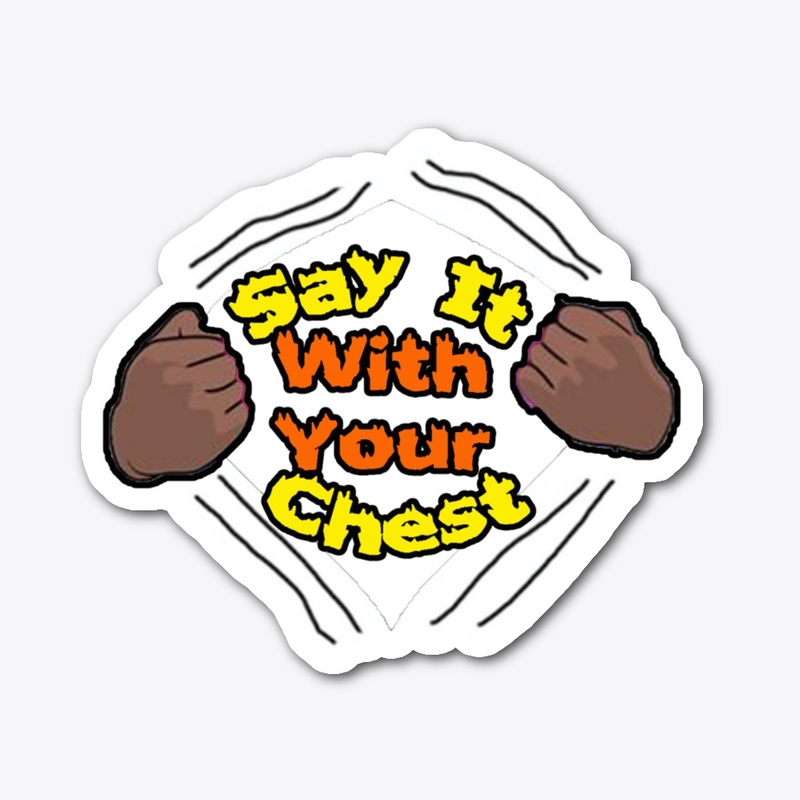 Say It With Your Chest