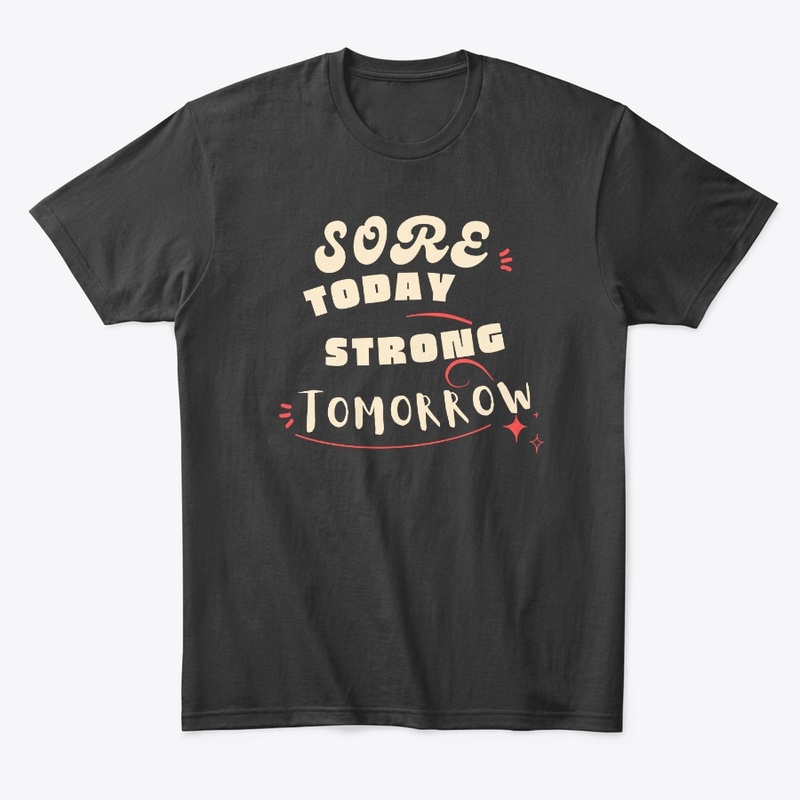 SORE TODAY STRONG TOMORROW