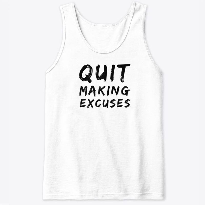 Quit making excuses