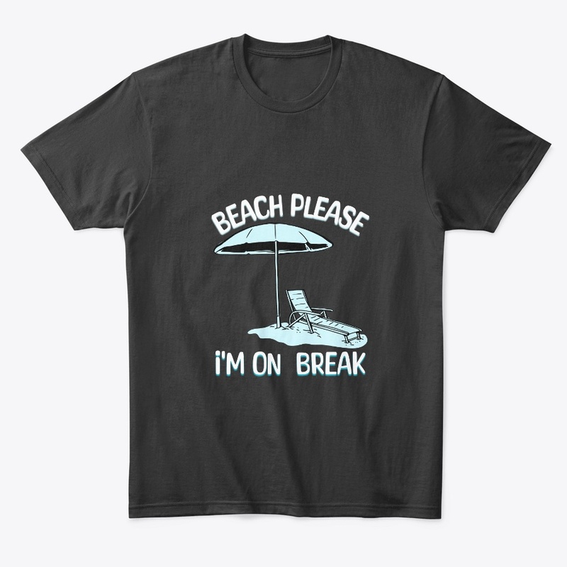 Beach Please I'm On Break