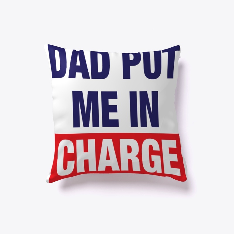 Dad Put Me In Charge Shirt