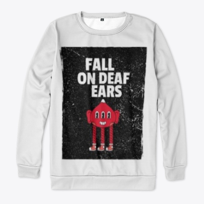 FALL ON DEAF EARS