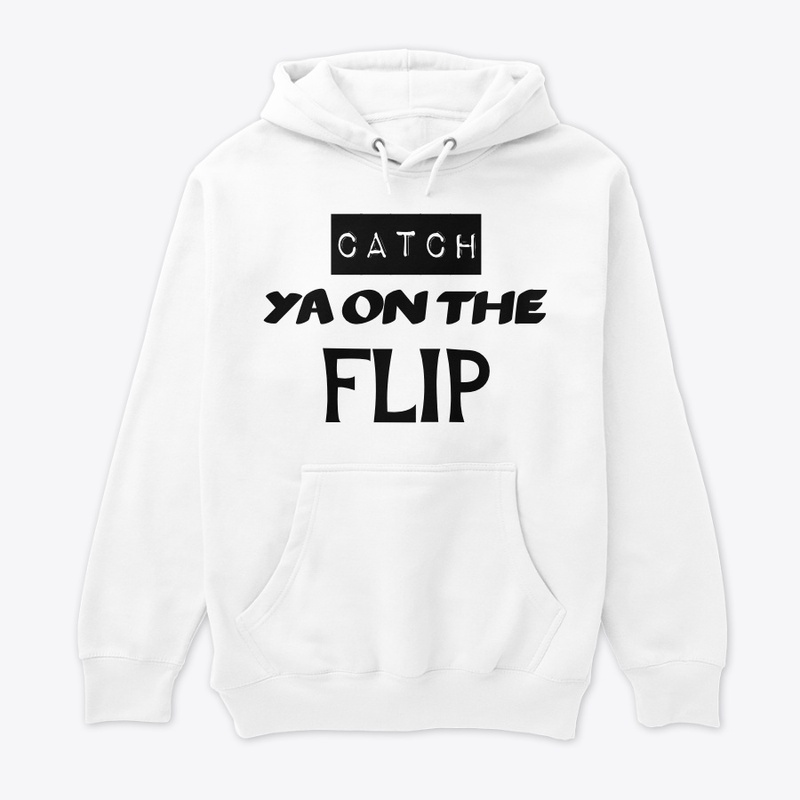 catch ya on the flip