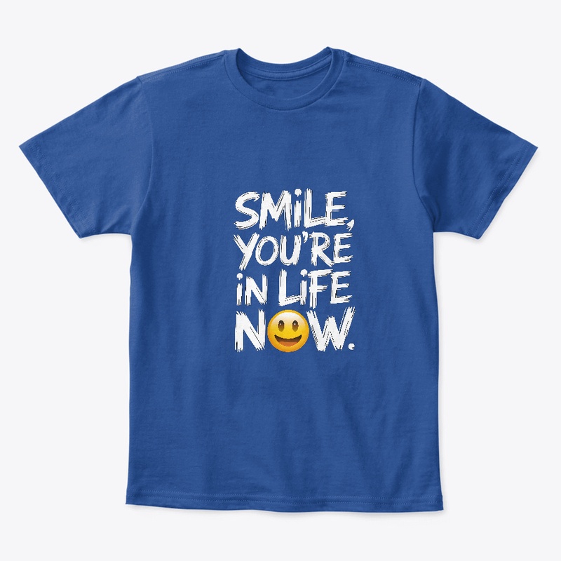 Smile you're in life now