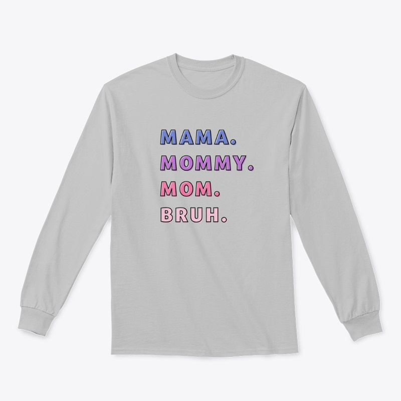 Mom to Bruh