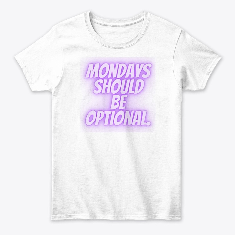 Mondays Should Be Optional" T-Shirt