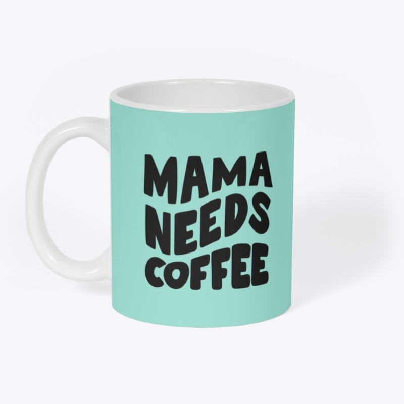 MaMa Needs Coffee