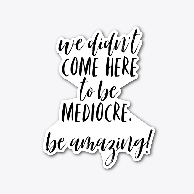 We Came To Be Amazing LOA Sticker Decal