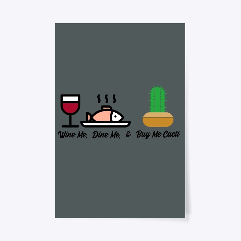 Wine Me, Dine Me & Buy Me Cacti 