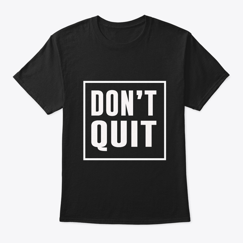 Don't Quit Motivation T-Shirts