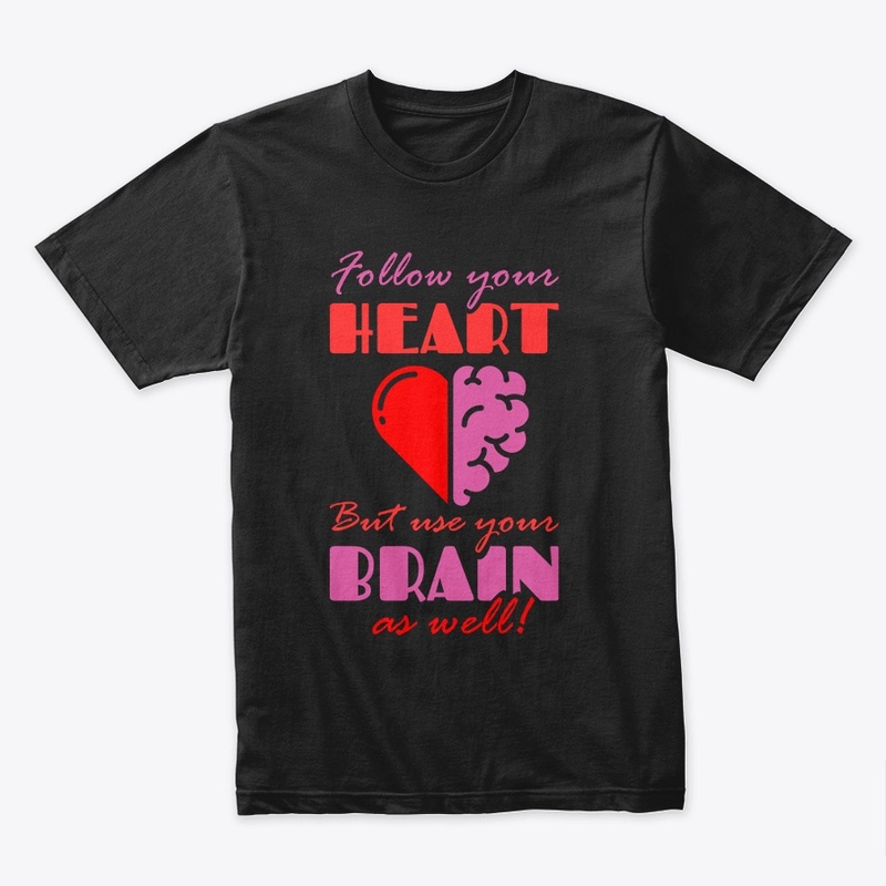 Follow your Heart but Use your Brain