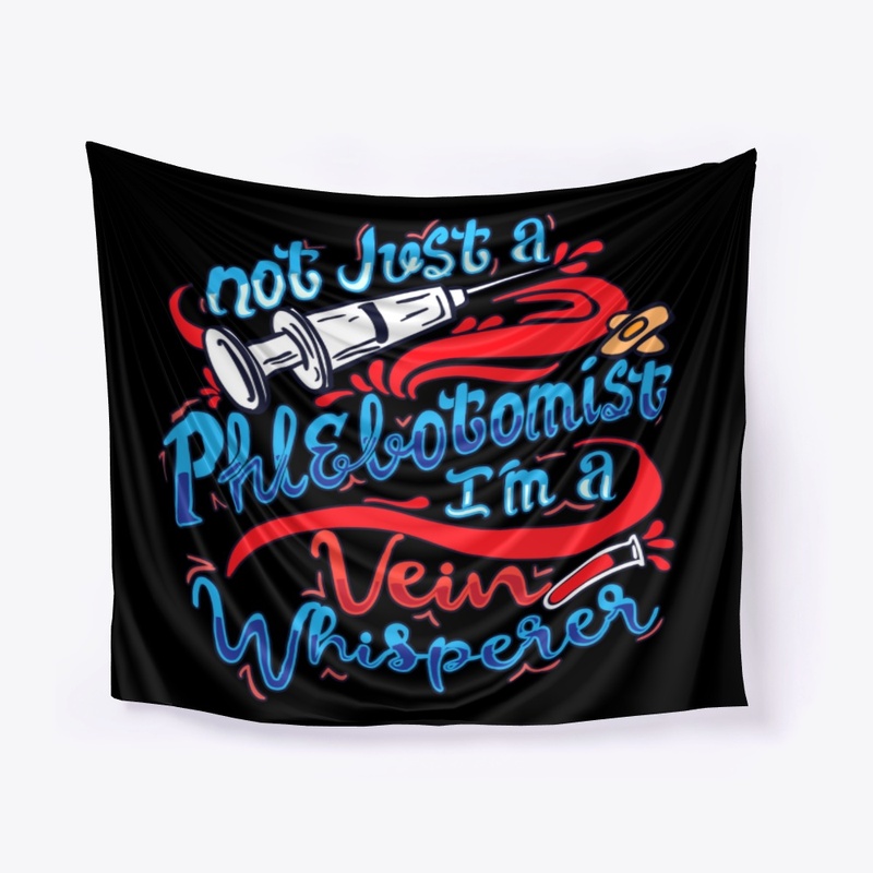 Not A Phlebotomist I'm A Vein Whisperer