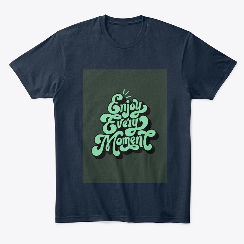 Enjoy every moment T-shirt
