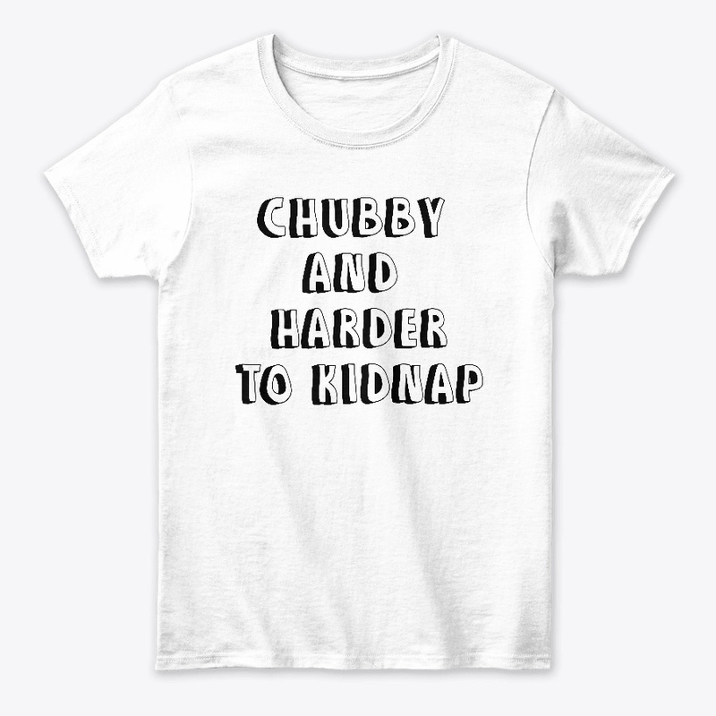 Chubby and harder to kidnap