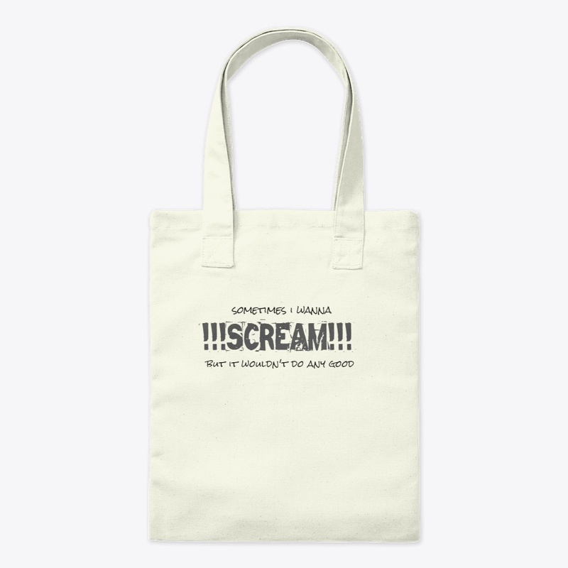 Sometimes i wanna SCREAM