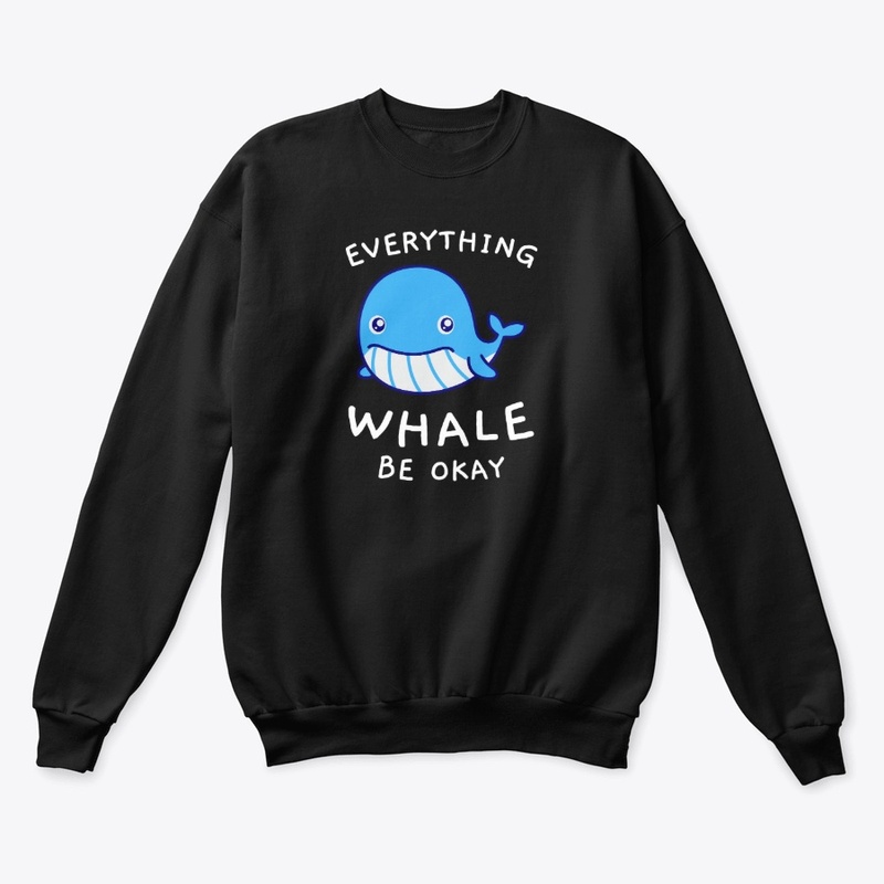 EVERYTHING WHALE BE OKAY