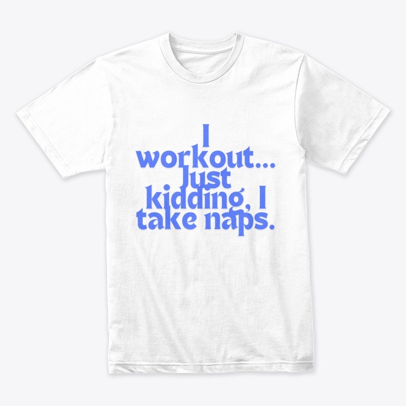 I Workout… Just Kidding," T-shirt design