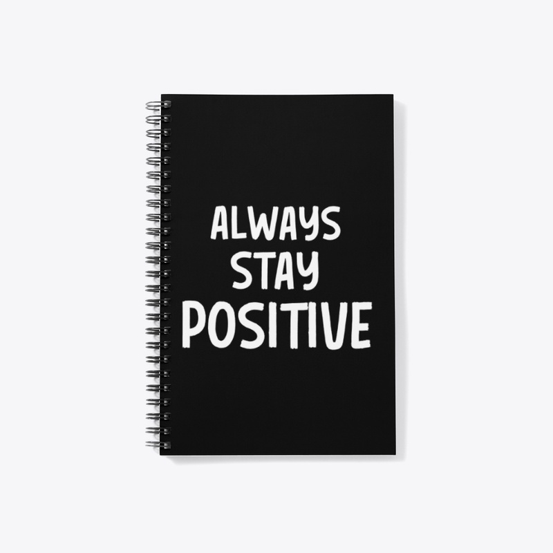 ALWAYS STAY POSITIVE 