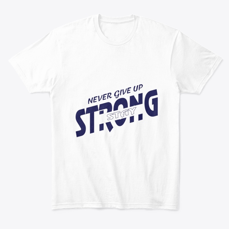 never give up stay strong T-Shirt